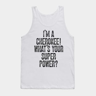 I'm A Cherokee! What's Your Super Power v2 Tank Top